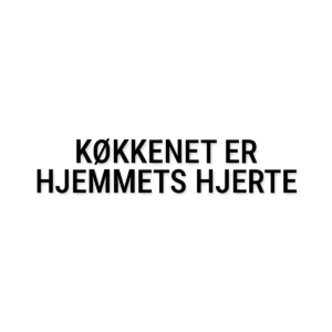 Køkkenet er hjemmets hjerte – vægtekst i folie – Til hjemmet